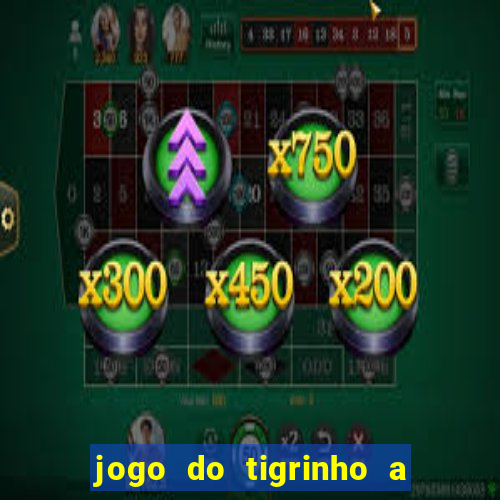 jogo do tigrinho a partir de r$ 1